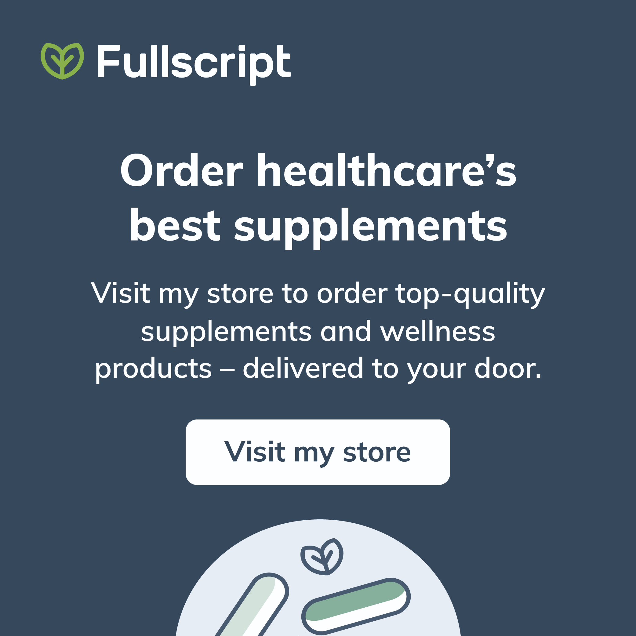 Promotional graphic for Fullscript advertising healthcare supplements ordering, featuring text on a dark background with a white circle containing illustrated capsules and a heart icon.