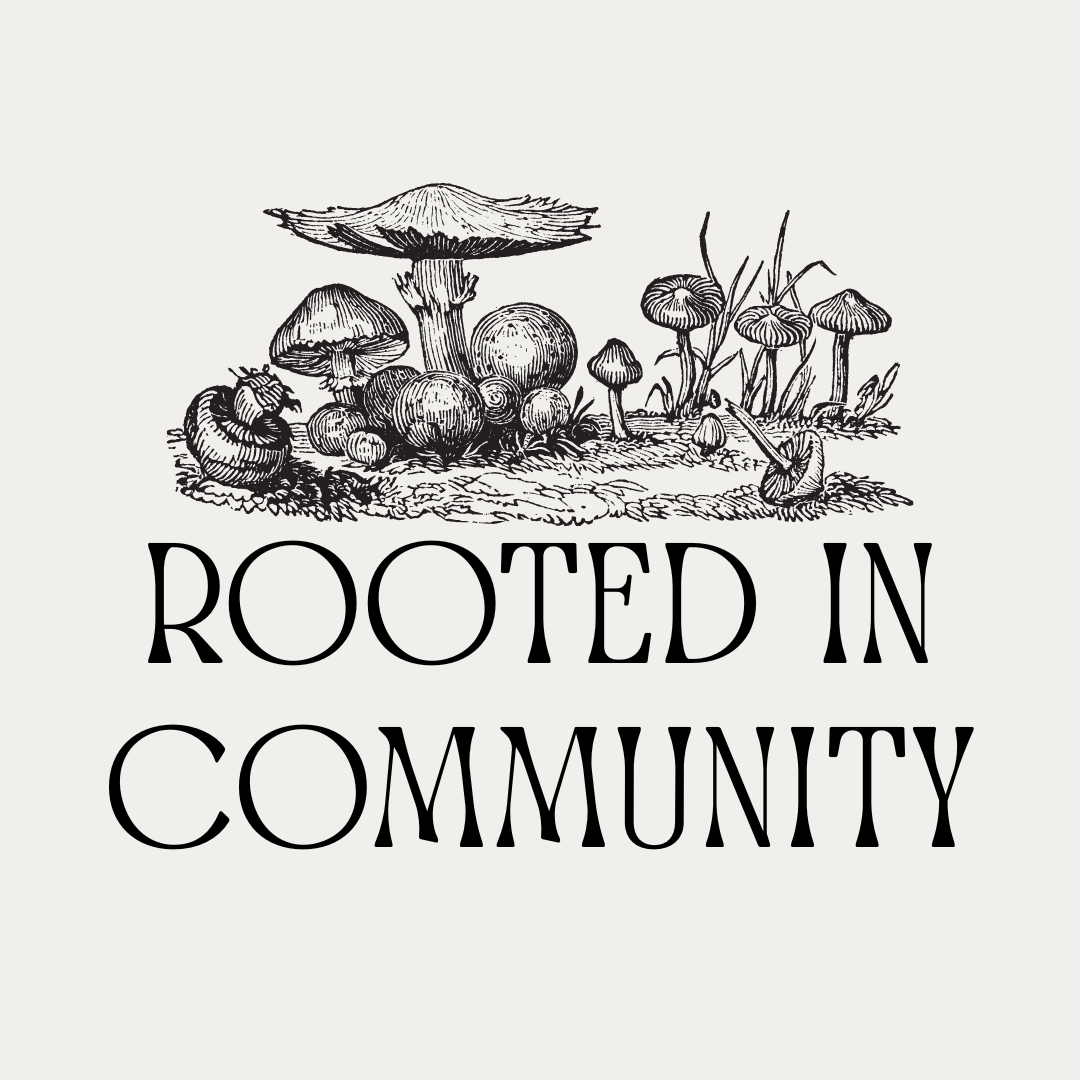 sketched cluster of various mushrooms and organic plant matter sit above the phrase "rooted in community"