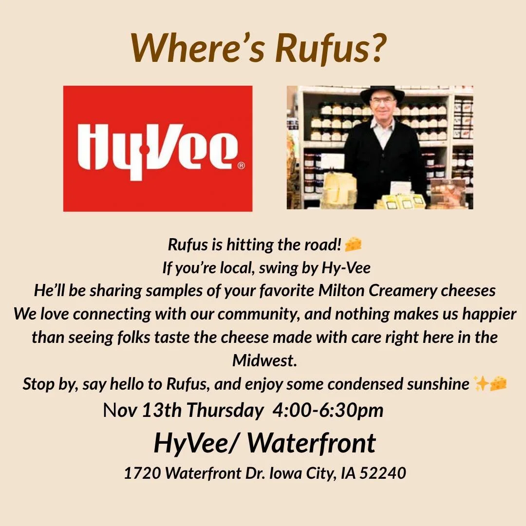 Rufus is hitting the road! 🧀
If you&rsquo;re local in the Iowa City area, swing by Hy-Vee and meet the man behind the cheese.

He&rsquo;ll be sharing samples of your favorite Milton Creamery cheeses.
We love connecting with our community, and nothin