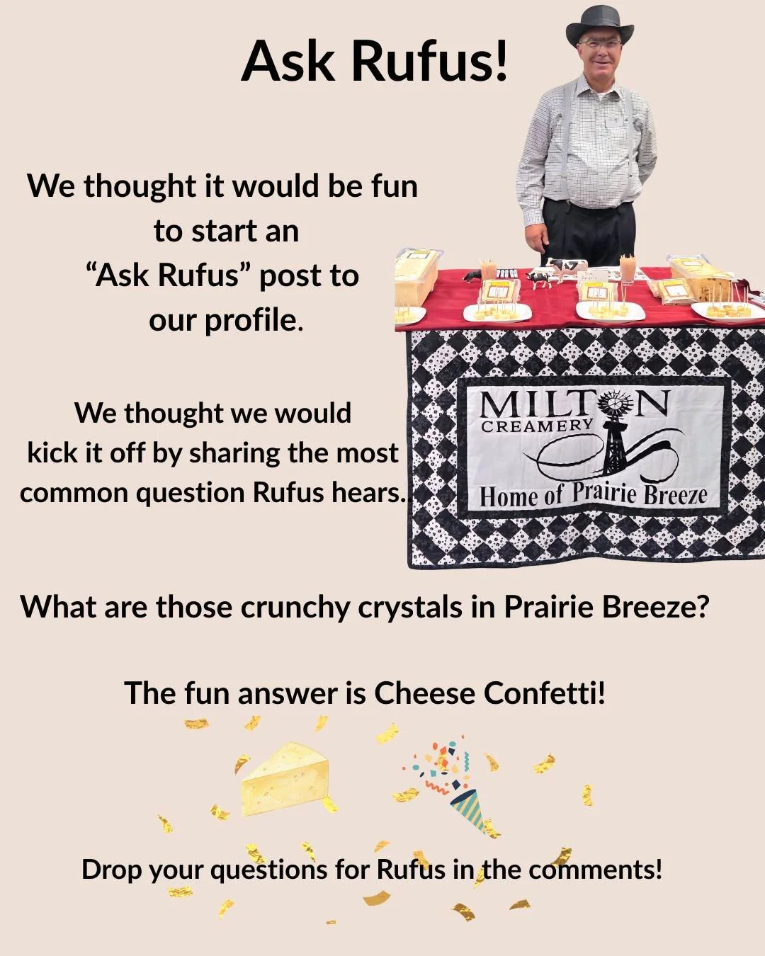 We thought it would be fun to do a segment called "ASK RUFUS"! 

We will kick it off with the most asked question which is....
What are those crunchy crystals in Prairie Breeze? 
The fun answer is Cheese Confetti 🥳

Those crystals you find