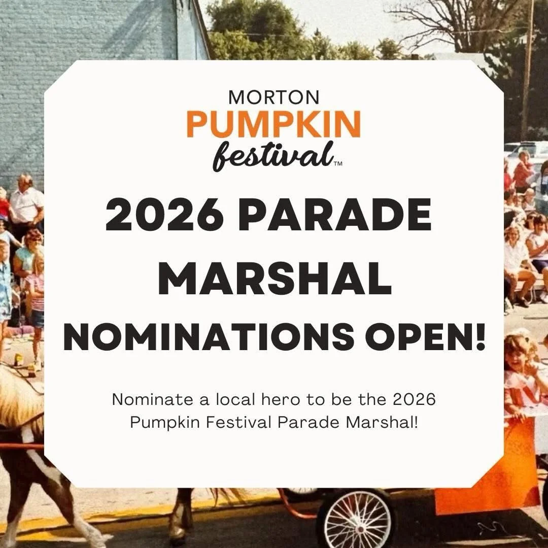 2026 Pumpkin Festival Parade Marshal nominations are OPEN! 

We are calling on you to nominate a local hero! This individual must be a resident of Morton (now or in the past) and been of service to the community or brought distinguished credit to Mor