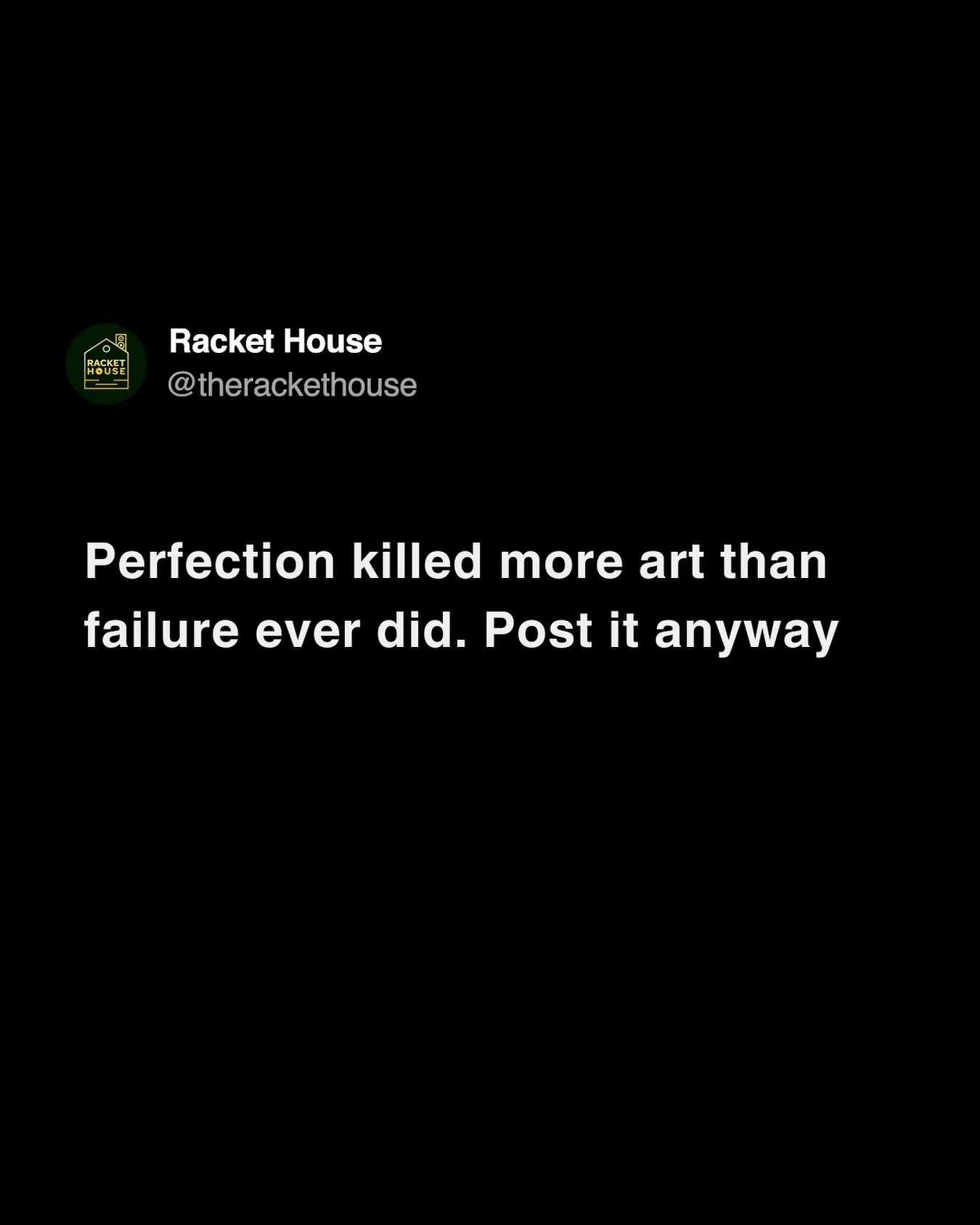 Send this to yourself and to all your artist friends as a reminder that perfection is the enemy of progress. The universe rewards the relentless.