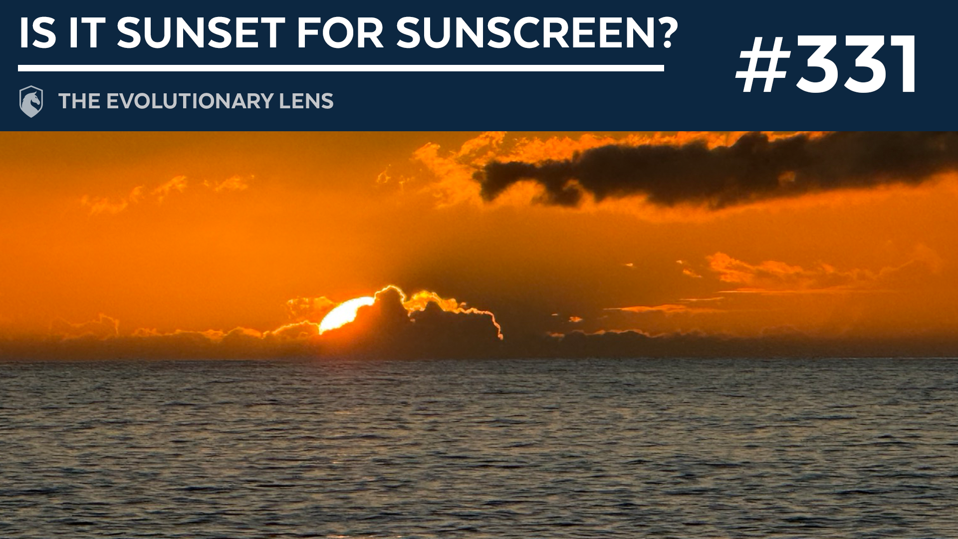 Is it Sunset for Sunscreen? The 331st Evolutionary Lens with Bret Weinstein and Heather Heying