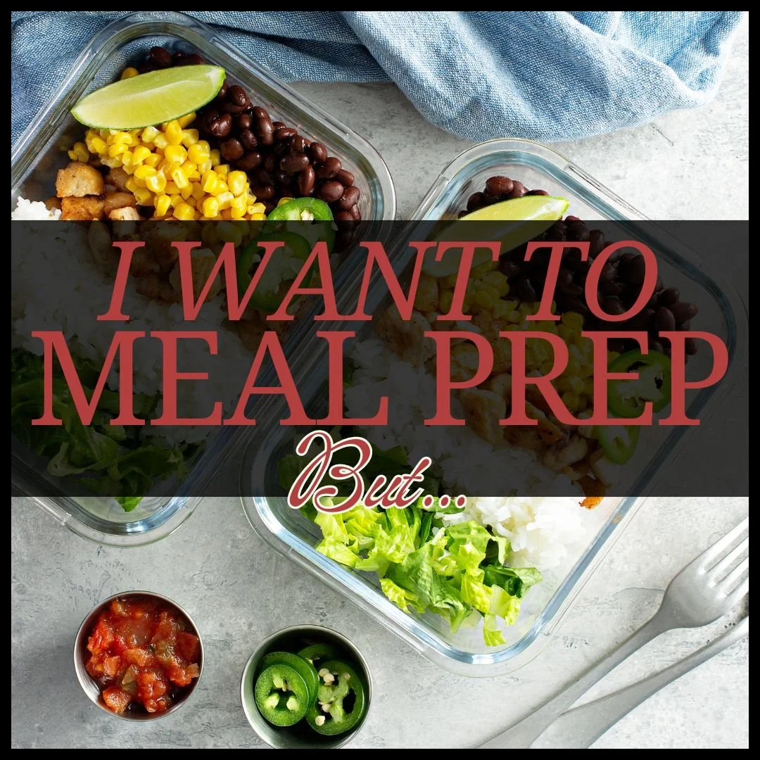 I Want to Meal Prep to Save Time and Money, But...