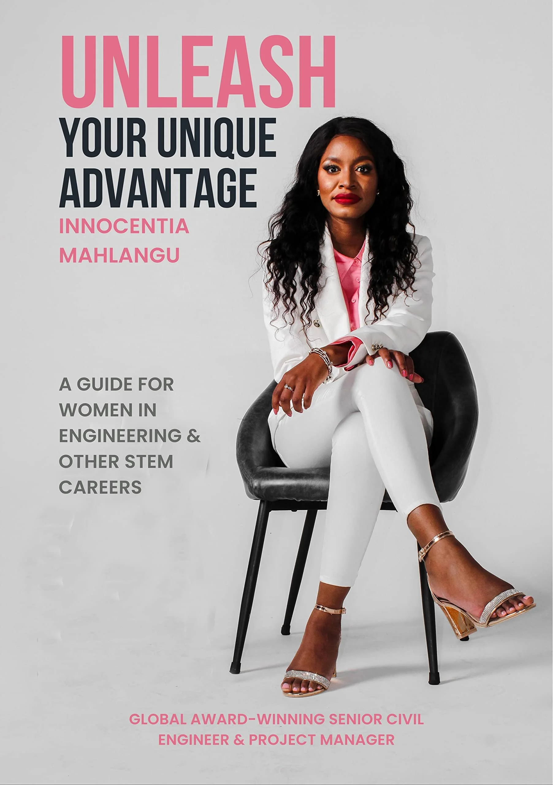 A woman dressed in white sitting on a modern black chair against a light gray background. The text on the image says, 'Unleash your unique advantage' by Innocentia Mahlangu and 'A guide for women in engineering & other STEM careers.' Additional text describes her as a 'global award-winning senior civil engineer and project manager.'