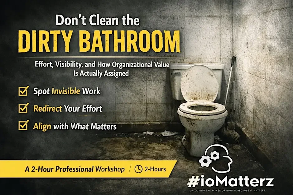 A dirty toilet in a grimy bathroom wall with text overlay promoting a professional workshop about organizational efforts, visibility, and value, with checkmarks for spotting invisible work, redirecting effort, and aligning with what matters, with a hashtag #ioMatterz.