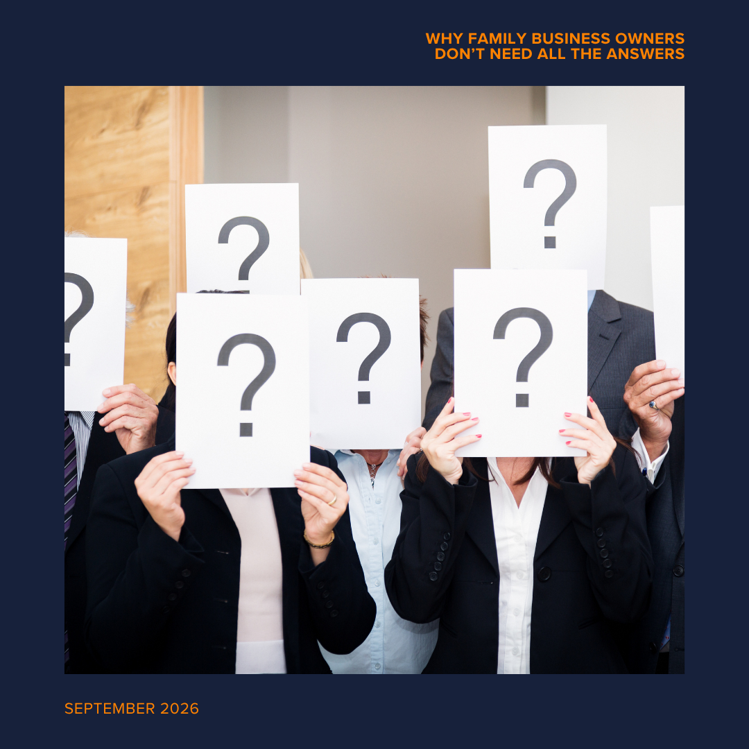 Why Family Business Owners Don’t Need All The Answers