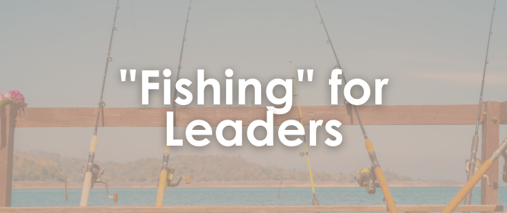 “Fishing” For Leaders — Steele Roar — Steele Roar