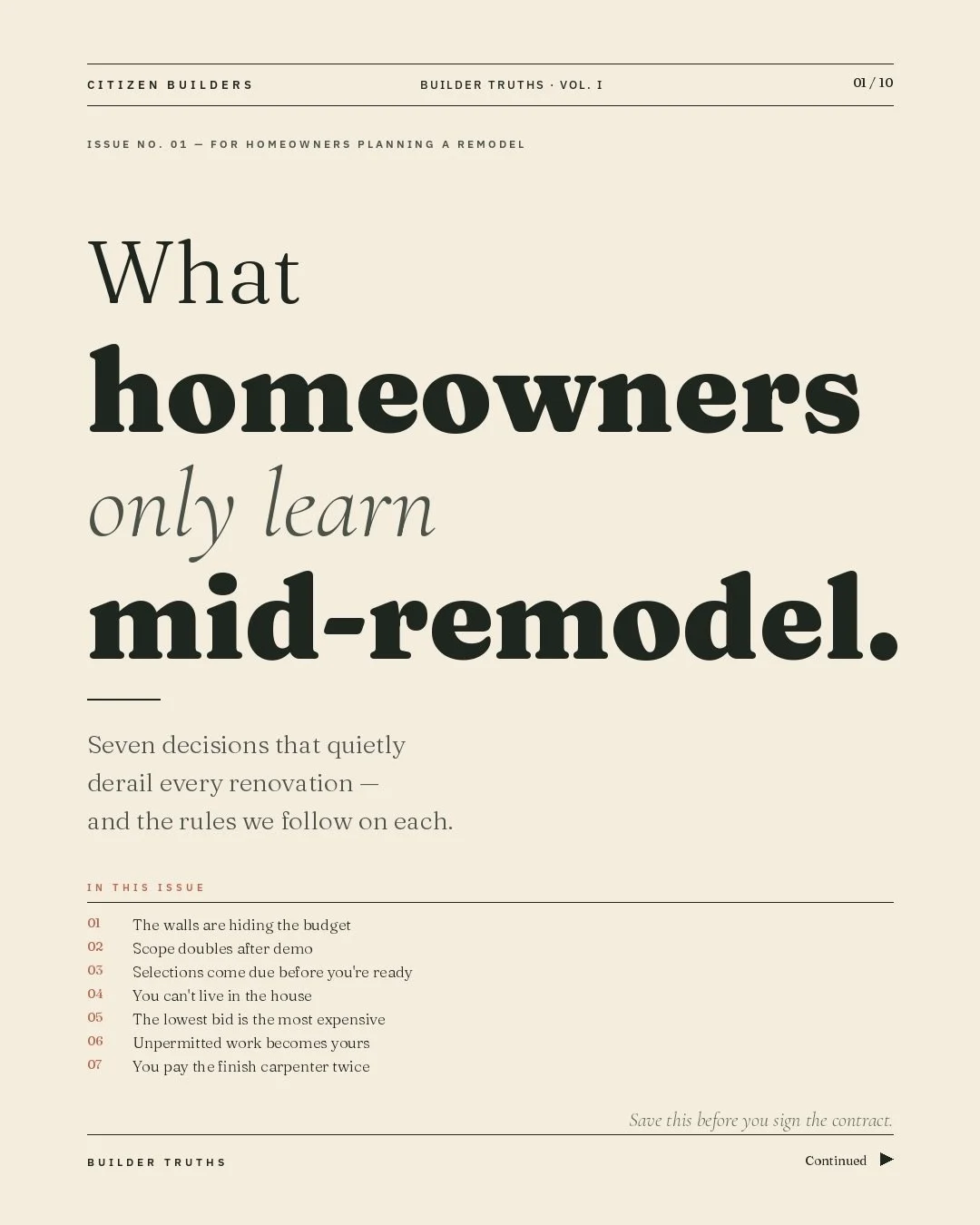 Every remodel surprise has the same root: a decision made too late, with too little intormation. Plan them on paper, not in panic.

REMEMBER:

&bull; The walls hide the budget
&bull; Scope doubles after demo
&bull; Selections come due early
&bull; Li