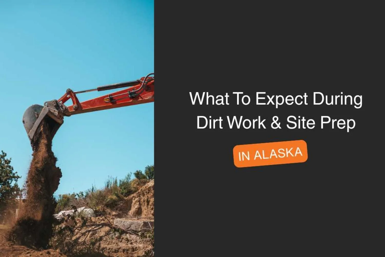 What To Expect During Dirt Work &amp; Site Prep in Alaska