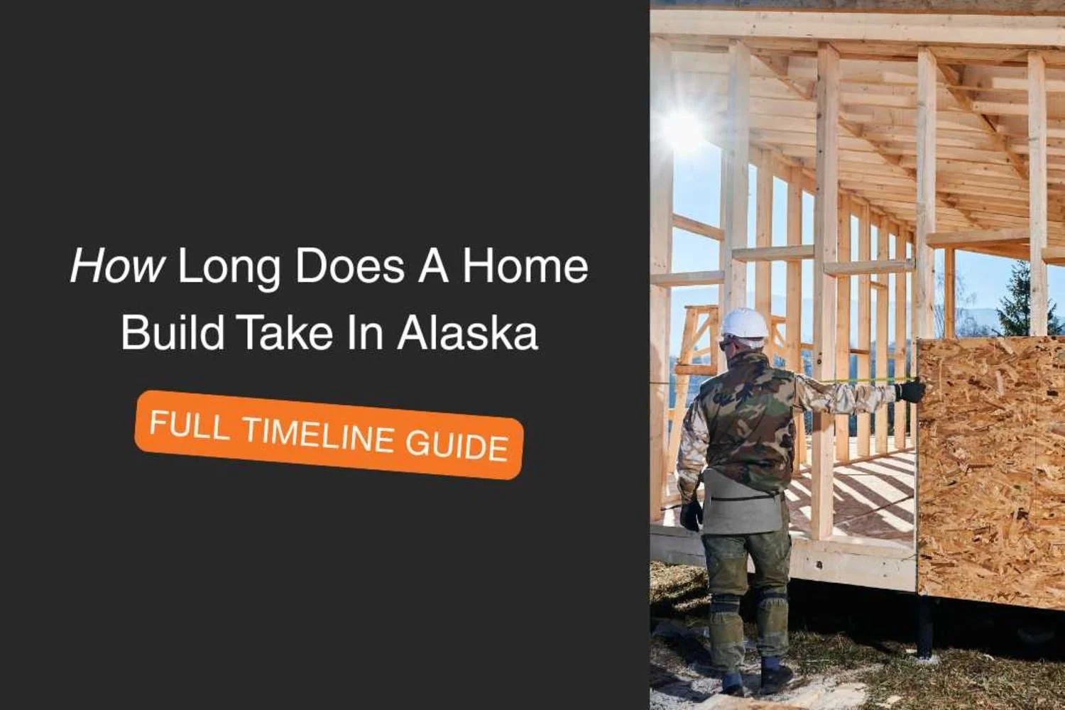 How Long Does a Home Build Take inAlaska?