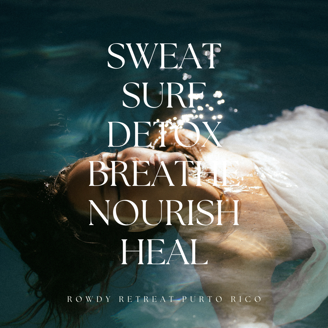 A woman floating on her back in water, with sunlight reflecting on the surface. Text overlay says 'SWEAT SURF DETOX BREATHE NOURISH HEAL' and 'ROWDY RETREAT PUERTO RICO.'