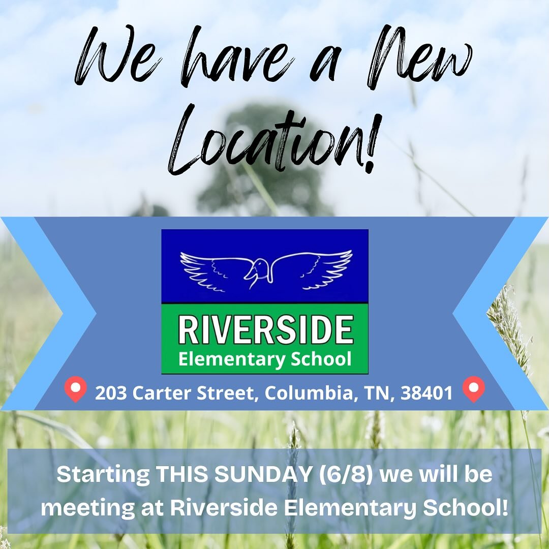 God has provided a new location for us to meet Sunday mornings! We will be meeting at Riverside Elementary School starting this Sunday (6/8)!
Riverside Elementary School, 203 Carter Street, Columbia TN, 38401