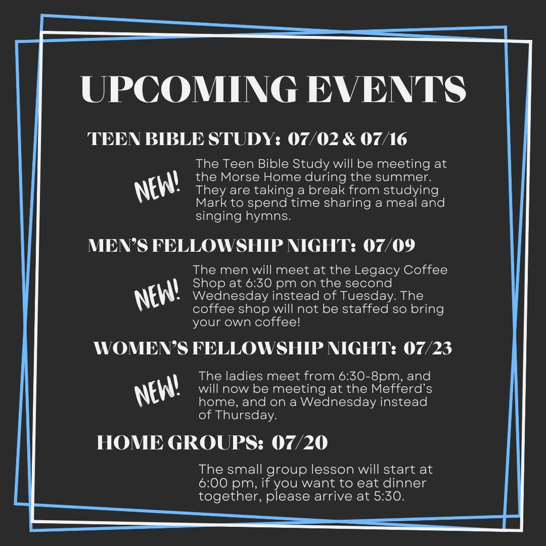 Here's a look at what's happening this month! There have been a few updates to our regular events: The teen bible study is taking a break from their study in Mark during the summer, and will be meeting at the Morse's for a more casual shared meal and