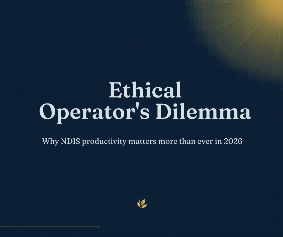 The Ethical Operator's Dilemma: Why NDIS Productivity Matters More Than Ever in 2026
