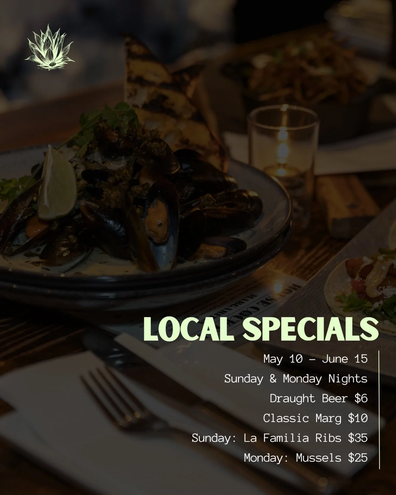 &bull;LOCAL SPECIALS&bull;

Sunday and Monday nights until June 15th!

Draught Beer $6
Classic Margaritas $10
Sunday: La Familia Ribs $35
Monday: Mussels $25