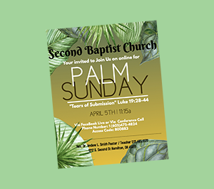 Flyer for Second Baptist Church promoting "Palm Sunday," with details for online submission, service times, and contact information, decorated with green palm leaves.