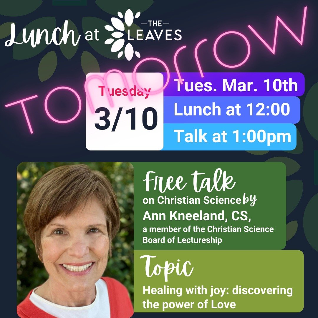 Join us TOMORROW for another Lunch at The Leaves! 
< food 💚 fellowship 💚 fun >
.
📅 Tuesday March 10th
🥘 12 noon - Lunch
💡 1:00pm - Inspirational talk on Christian Science by Ann Kneeland, CS, a member of the Christian Science Board of Lect