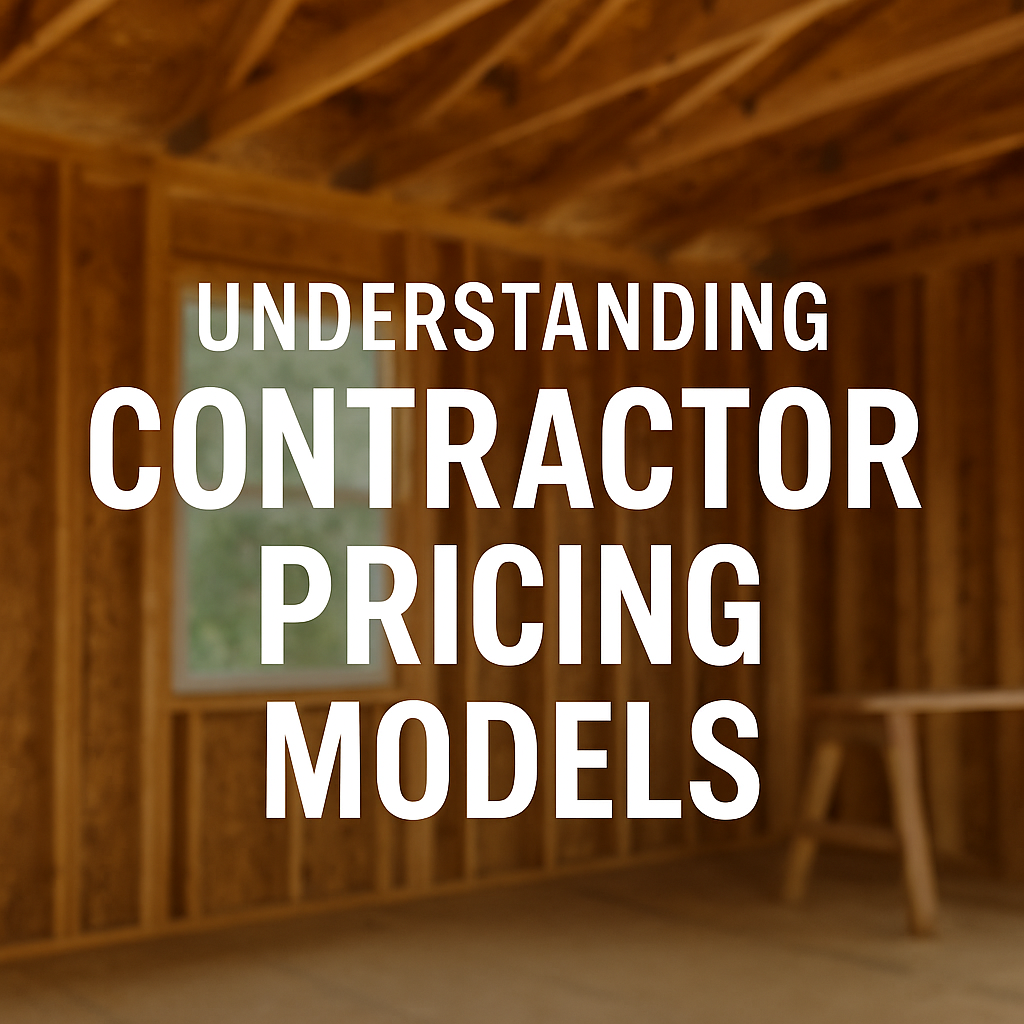 Understanding Contractor Pricing Models: Which One is Right for Your Project?