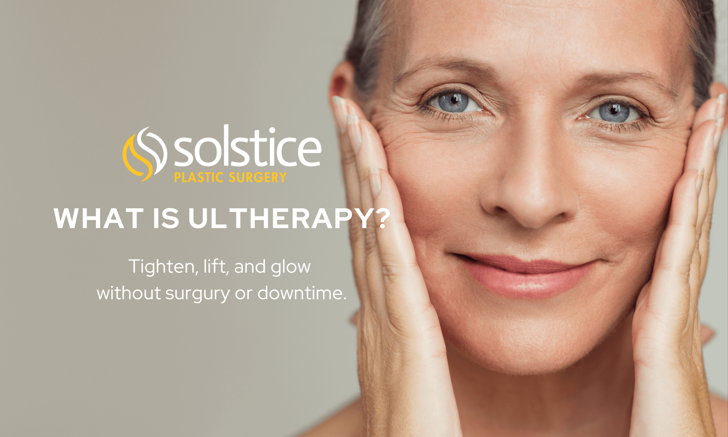 What is Ultherapy in Minnetonka, MN? Tighten, lift, and glow with Solstice Plastic Surgery!