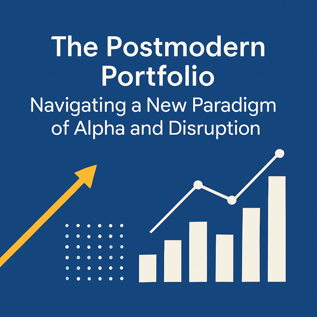 The Postmodern Portfolio: Navigating a New Paradigm of Alpha and Disruption