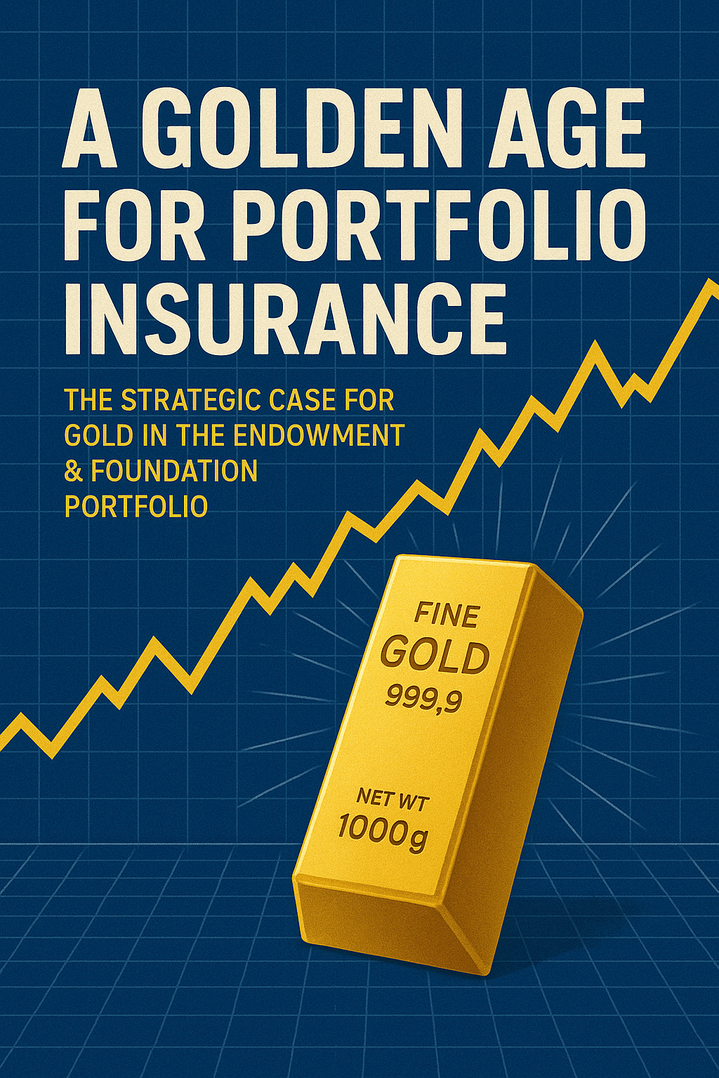 A Golden Age for Portfolio Insurance: The Strategic Case for Gold in the Endowment & Foundation Portfolio