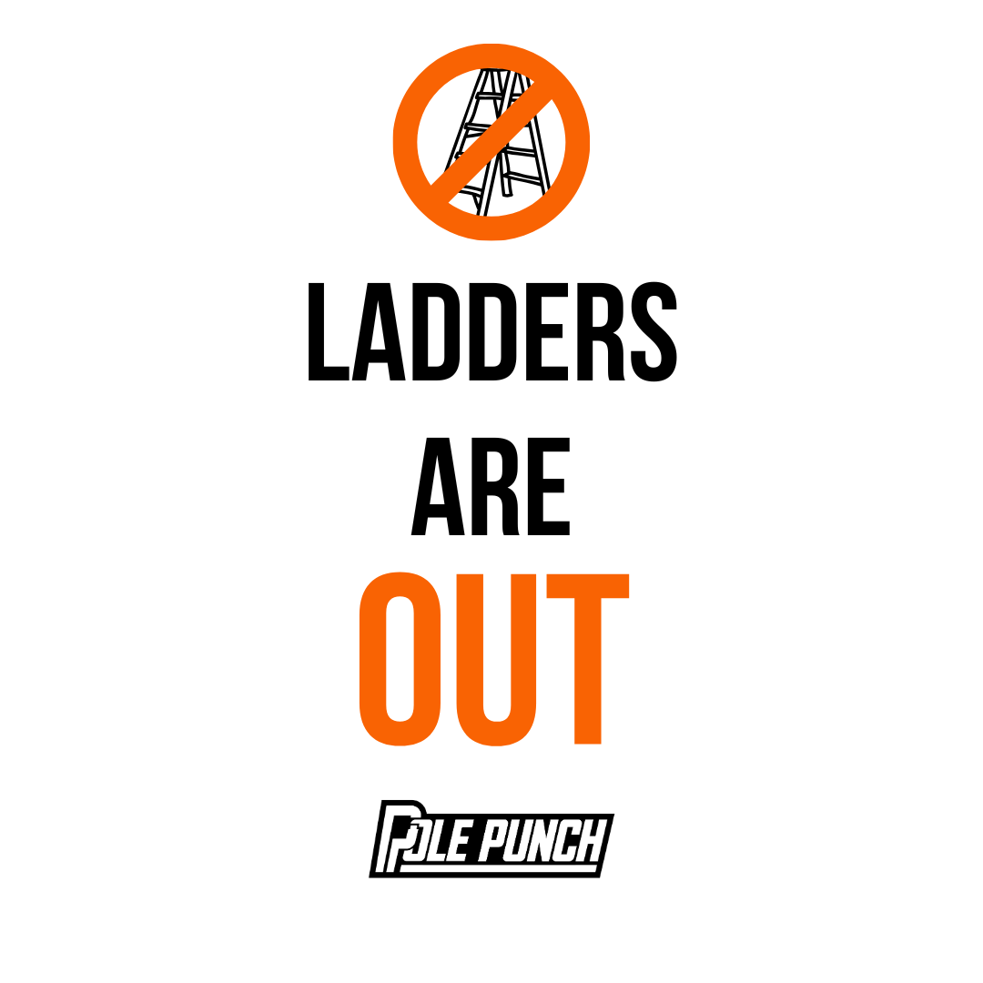 LADDERS ARE OUT!