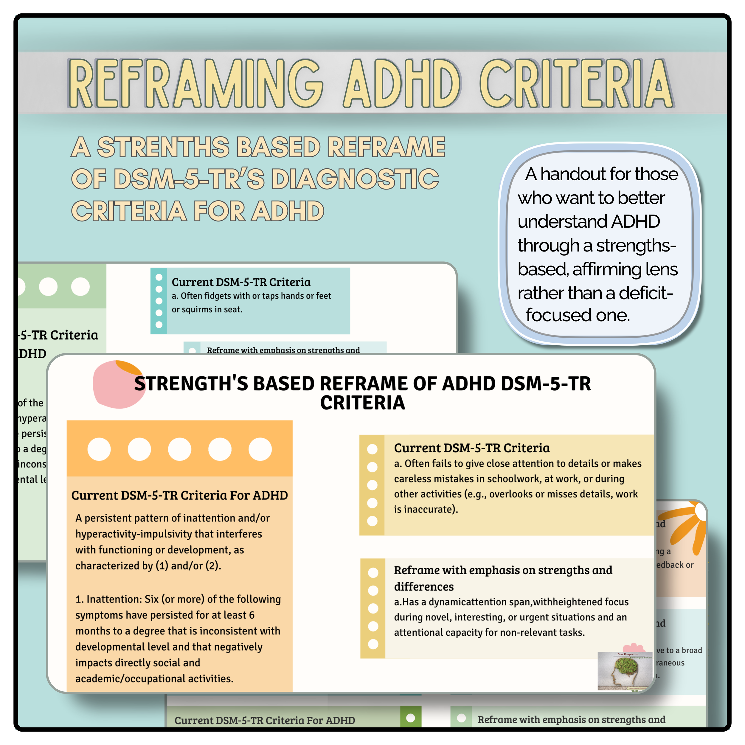  
   A STRENGTH BASED REFRAME OF THE DSM-5-TR DIAGNOSTIC CRITERIA FOR ADHD
  
   Digital Download   
4 page PDF  
 $5.00   
 
This psycho-educational handout translates the DSM-5-TR criteria for ADHD into neurodiversity-affirming, strengths-based lan