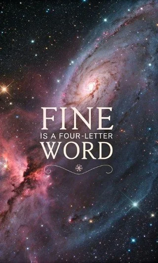 “Fine is a Four-Letter Word.”