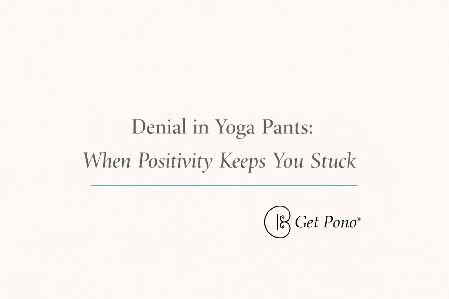Denial in Yoga Pants: When Positivity Keeps You Stuck
