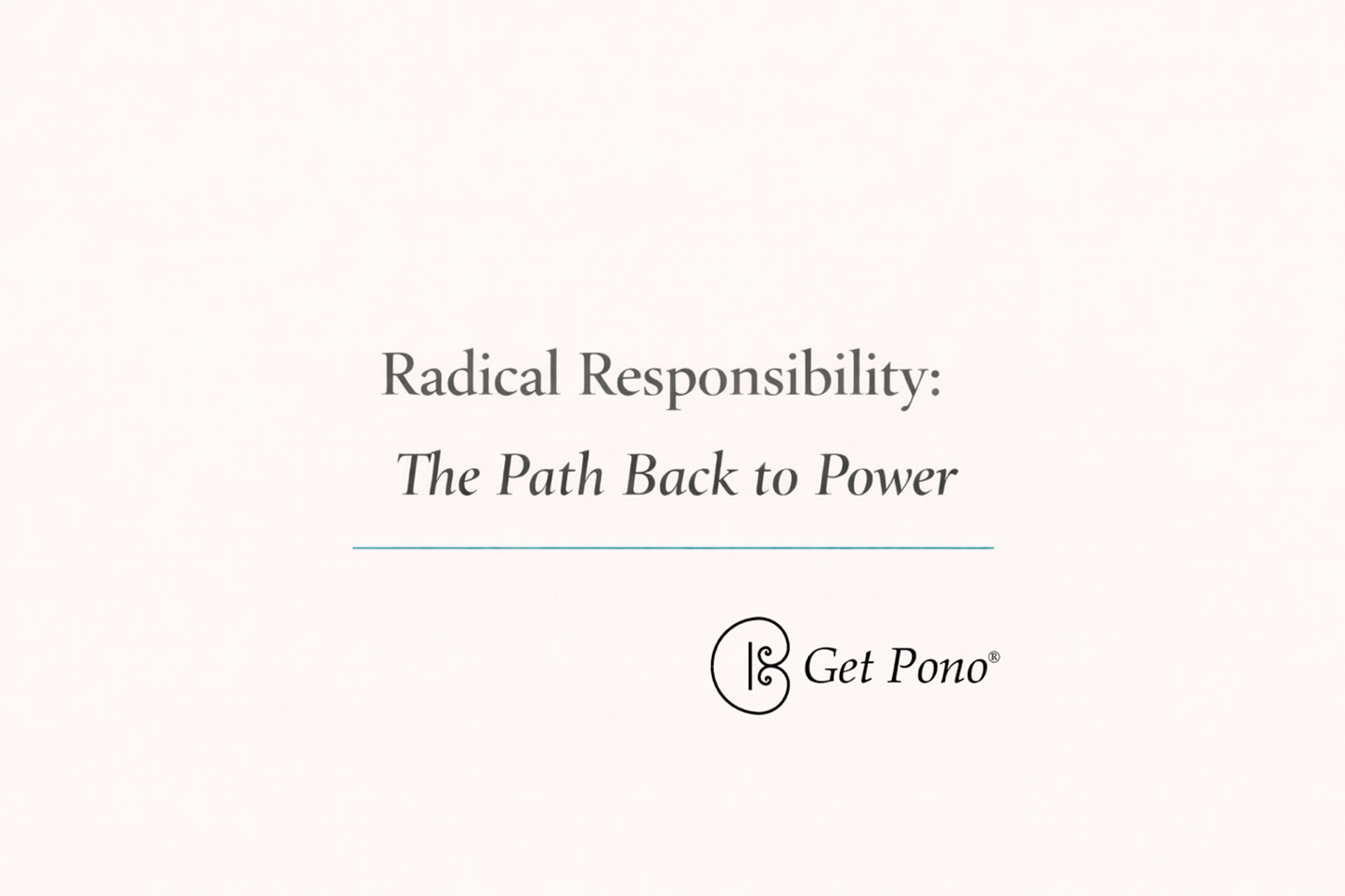 Radical Responsibility: The Path Back to Power