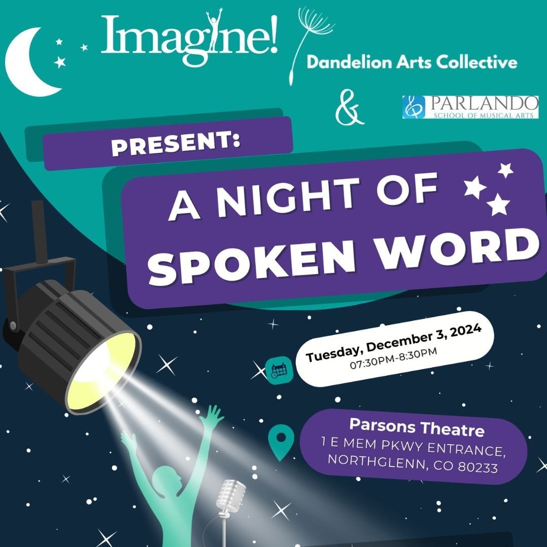 Save-the-Date!! Tuesday, Dec. 3rd, 7:30pm 
Parsons Theater,
1 E Mem. Parkway, Northglenn, CO 80233

&quot;A Night of Spoken Word&quot; with Imagine! CO Adult Center Stage program. Join us for our first ever night of original spoken word, written and 