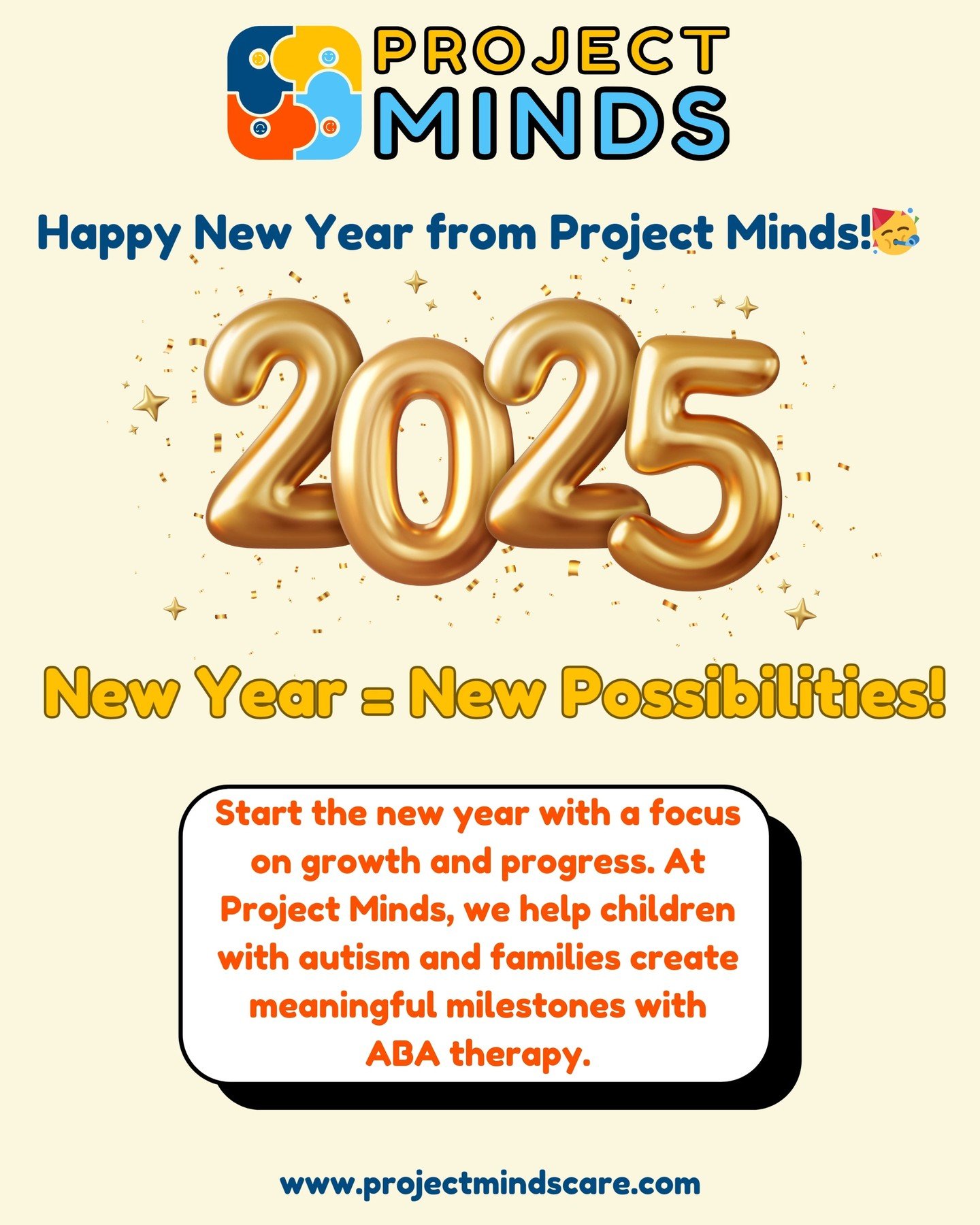 🌟 Happy New Year 2025! 🌟
New Year = New Possibilities! At Project Minds, we are excited to continue helping children with autism and their families achieve meaningful milestones through ABA therapy. 💙✨
Here’s to a year of growth, progress,