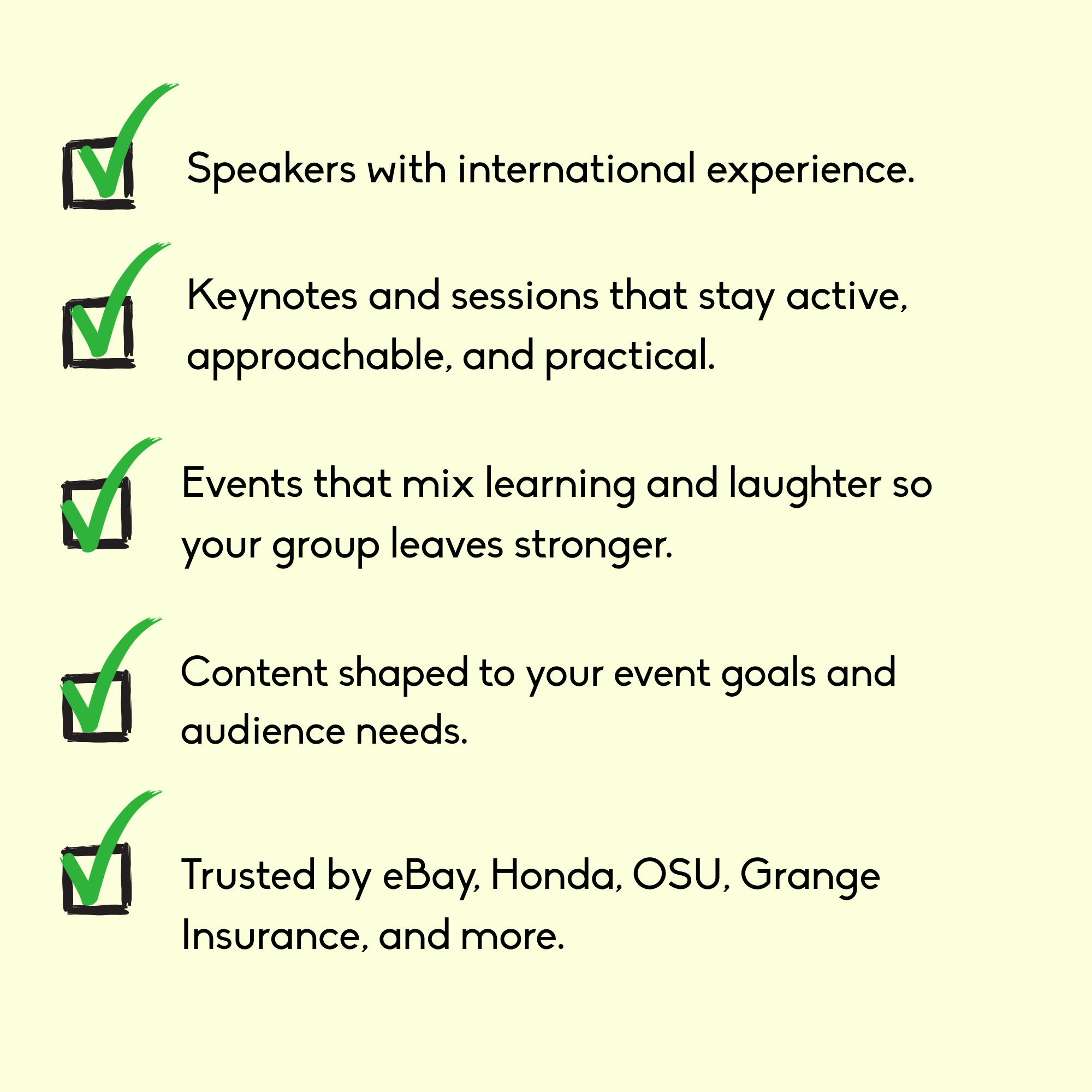 Checklist of event features with five items, each marked with a green checkmark. Items include speakers with international experience, practical keynotes and sessions, engaging events that foster learning and laughter, tailored content for event goals and audience needs, and trusted by brands like eBay, Honda, OSU, and Grange Insurance.