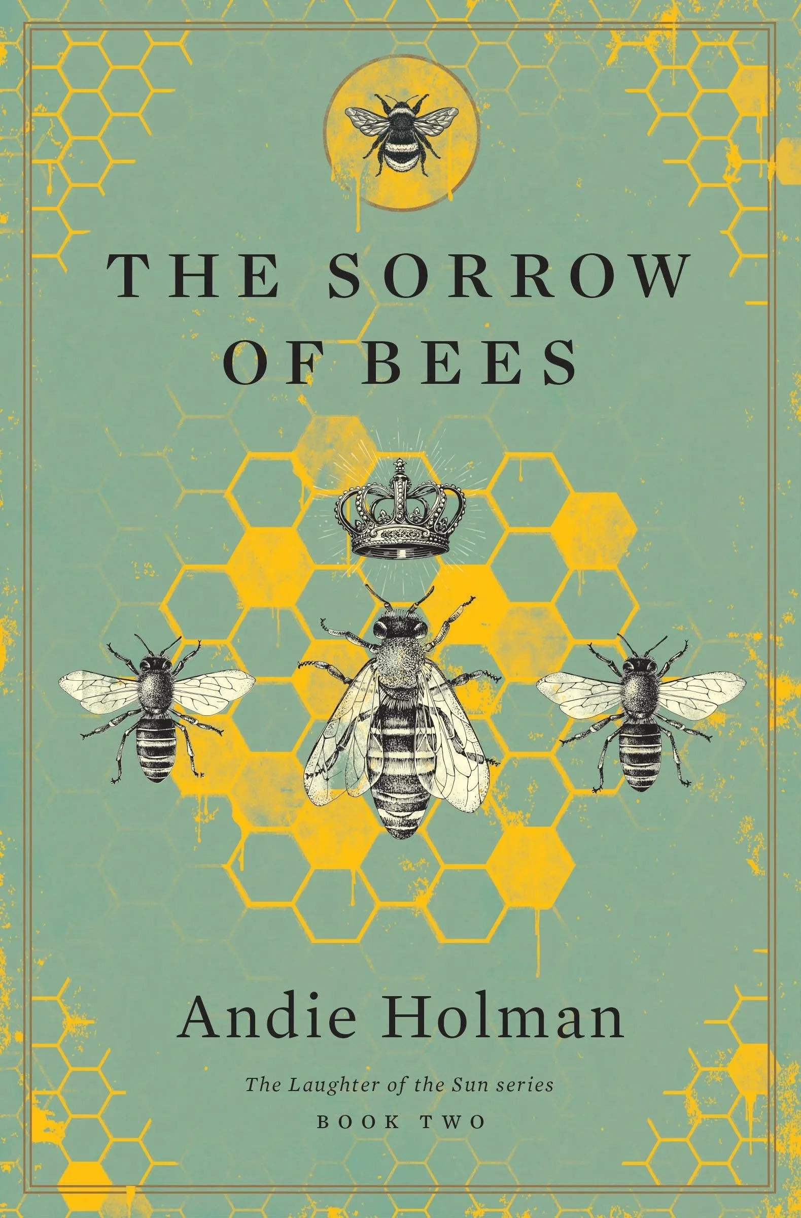 The Sorrow of Bees book cover by Andie Holman showing three bees on honeycomb. The central bee has a crown over her head.