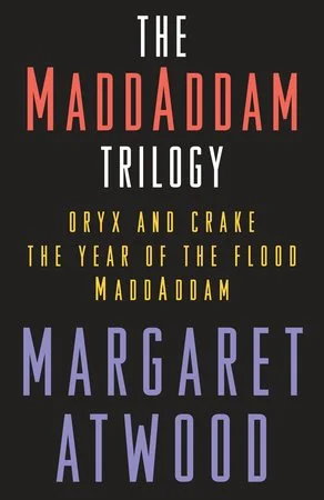 The MaddAddam Trilogy: Oryx &amp; Crake, The Year of the Flood &amp; MaddAddam