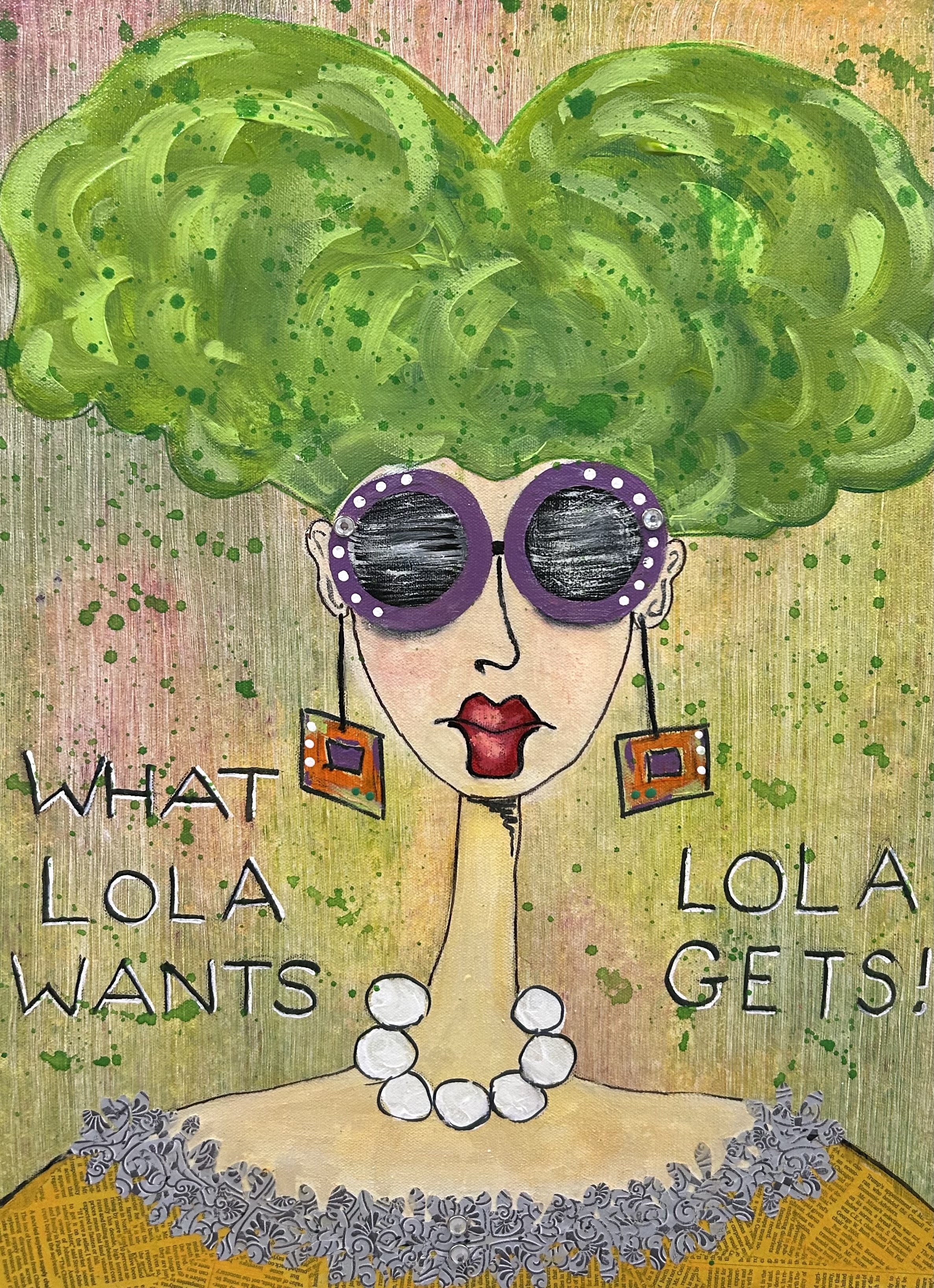 A colorful illustration of a woman with big, curly green hair wearing purple sunglasses, large earrings, a pearl necklace, and an orange top with a lace collar. The background features splashes of green and pink. Text on the image reads "What Lola Wants Lola Gets!"