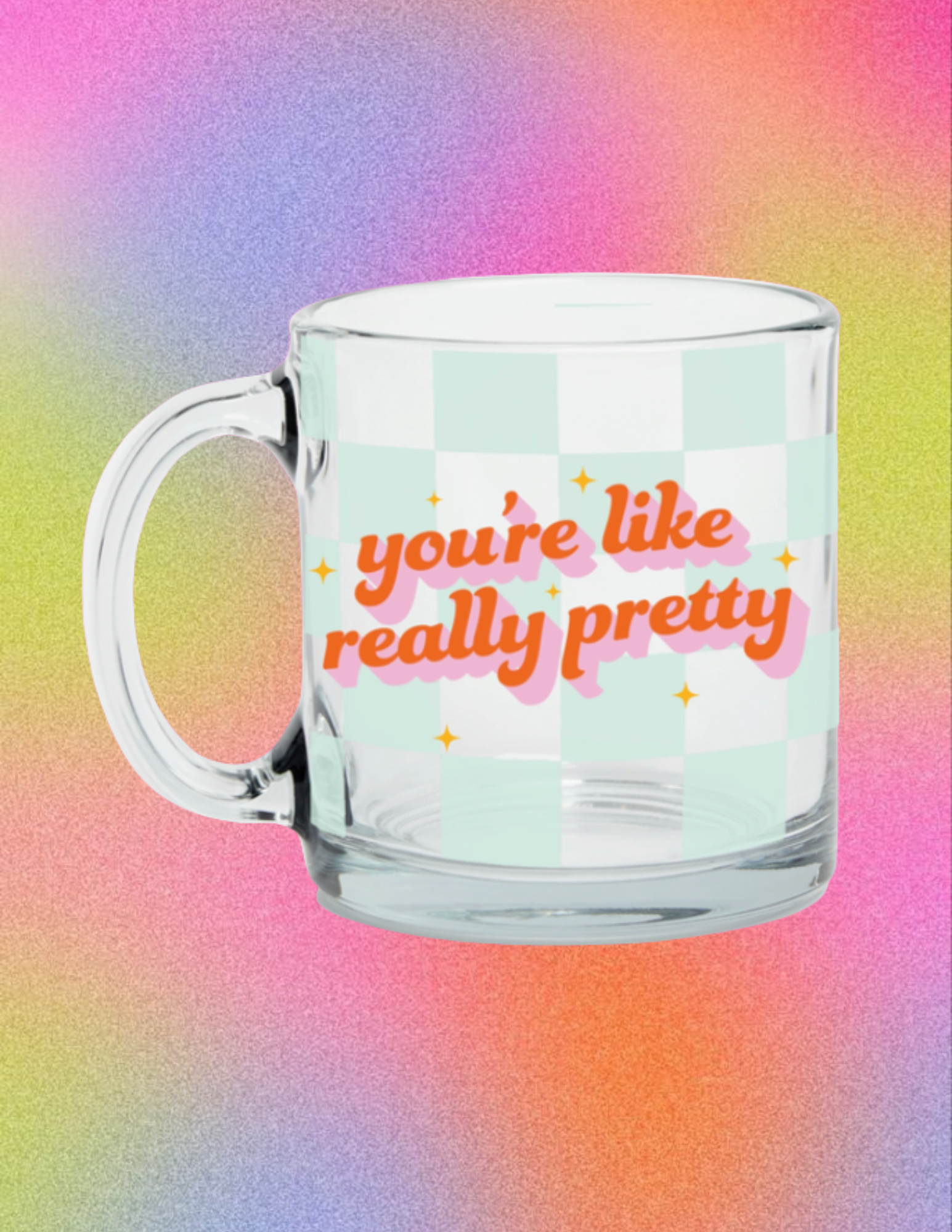 You're Like Really Pretty Glass Mug