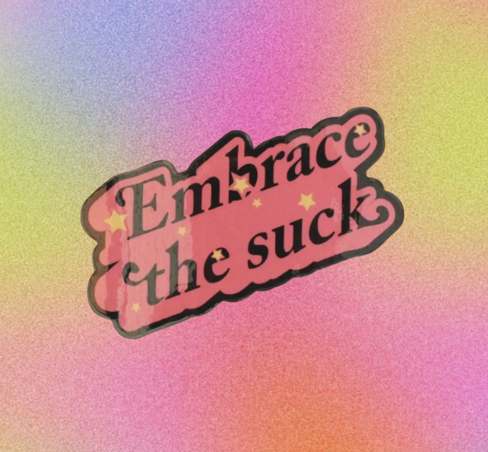 Embrace The Suck Sticker