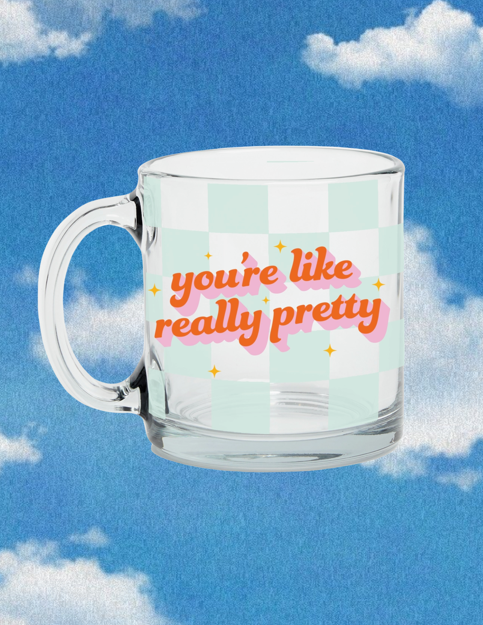 You're Like Really Pretty Glass Mug