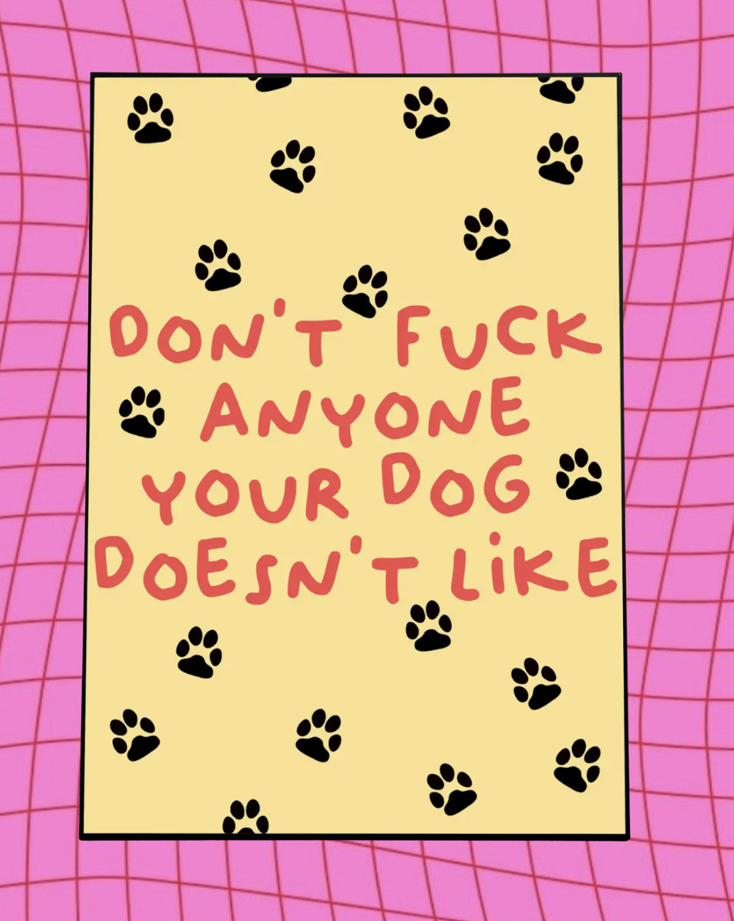 Don't F Anyone Your Dog Doesn't Like Art Print