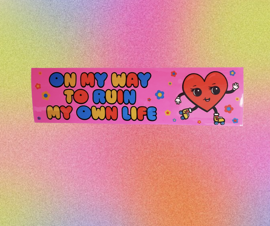 On my way! To Ruin My Own Life Sticker