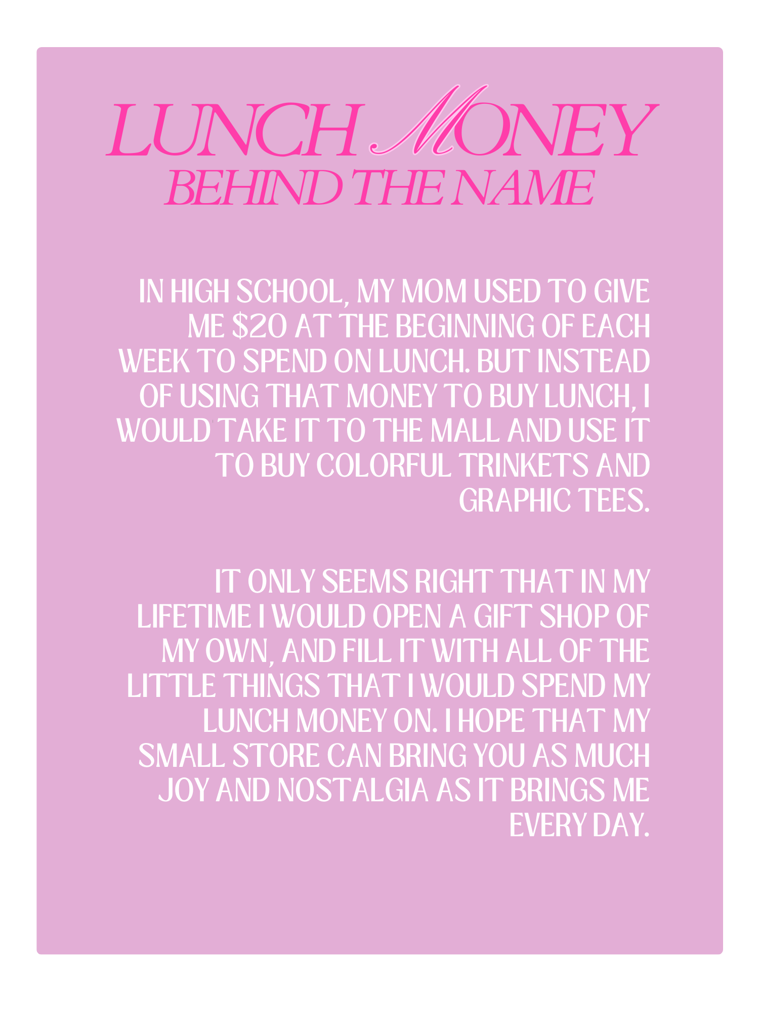 A pink poster with a title 'LUNCH MONEY BEHIND THE NAME' in large, stylized text. The poster contains a personal story about how instead of spending lunch money on food, the person would use it to buy colorful trinkets and graphic tees, and wishes they had a gift shop to fill with small items.