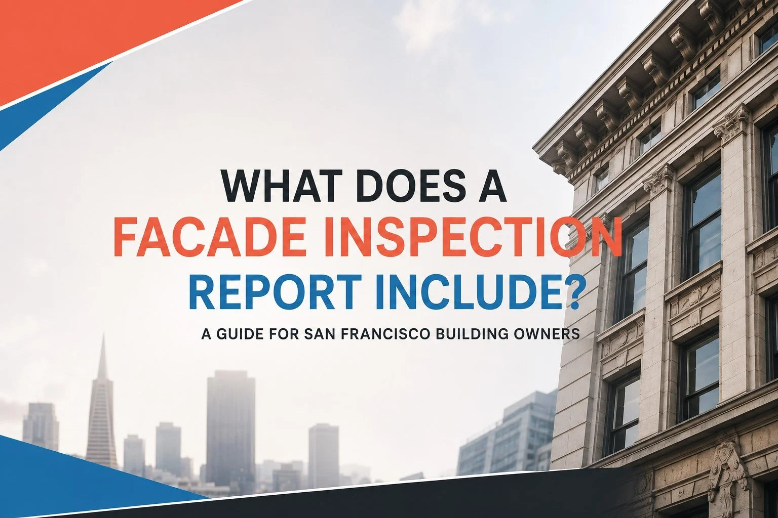 What Does a Facade Inspection Report Include? A Guide for San Francisco Building Owners