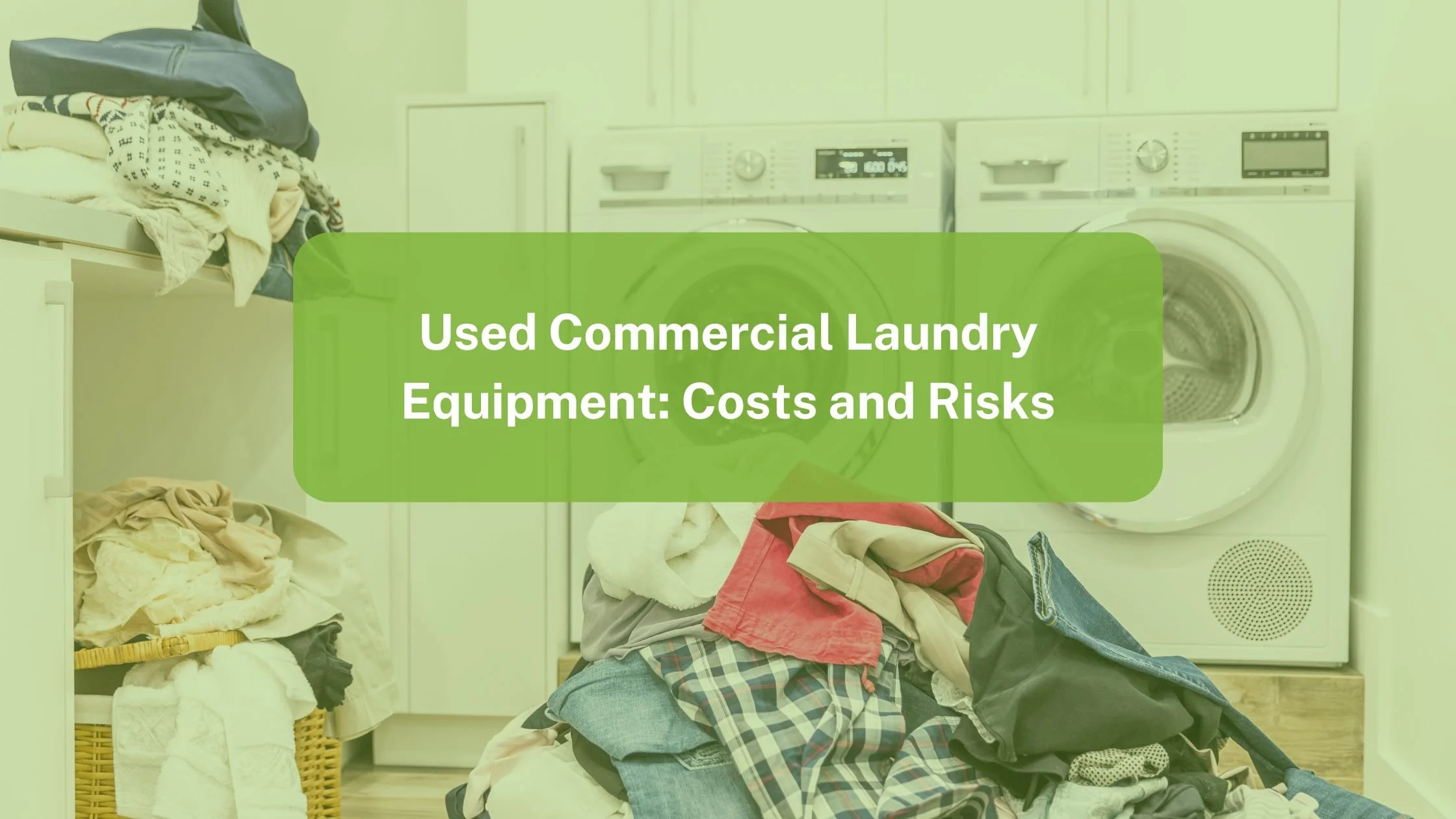 Used Commercial Laundry Equipment: Costs, Risks, and Long-Term ROI
