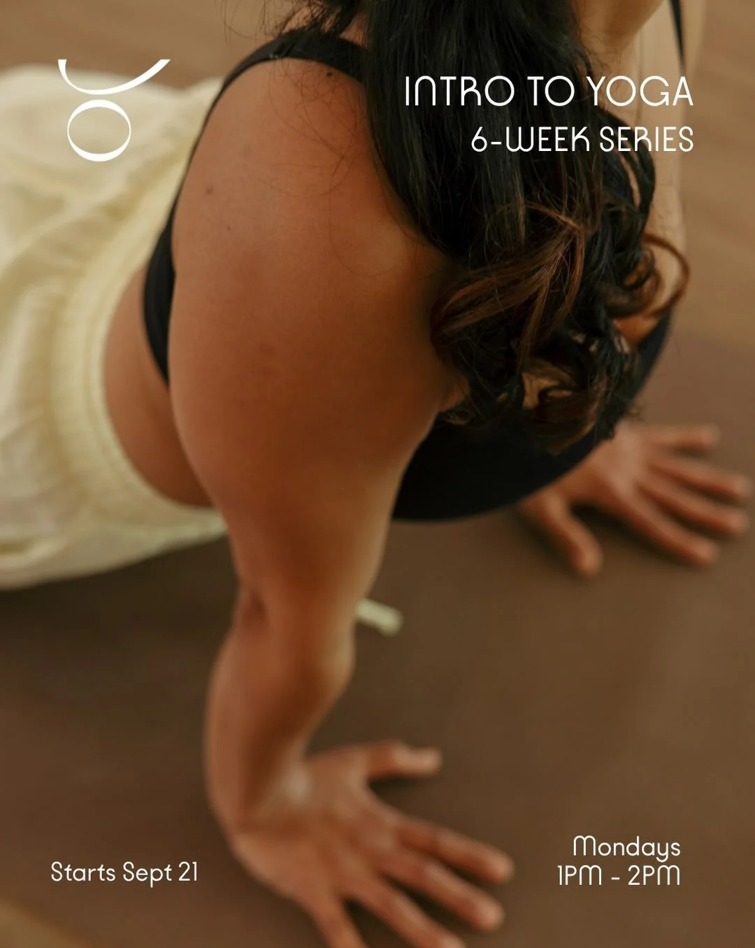 INTRO TO YOGA
6-Week Series
🤍
Join us starting Sept 21 for a 6-Week Introduction to Yoga Series.
🤍
New to yoga? Wanting reconnection to the fundamentals?
This series is for you. 
Slow down, connect with your body, and build confidence on your mat.
