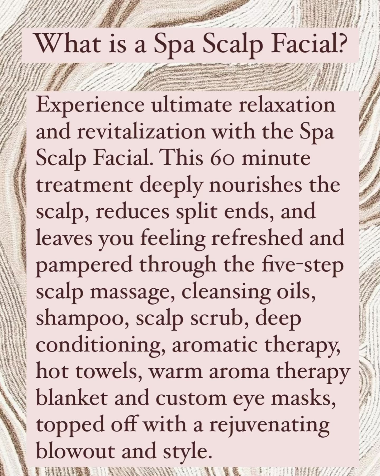 Book a Spa Scalp Treatment today! It is available as a stand alone service or  as an &ldquo;add-on&rdquo; to any chemical or hair cutting service provided. If you&rsquo;re looking to unwind relax and give your hair a nourishing boost, this is for you