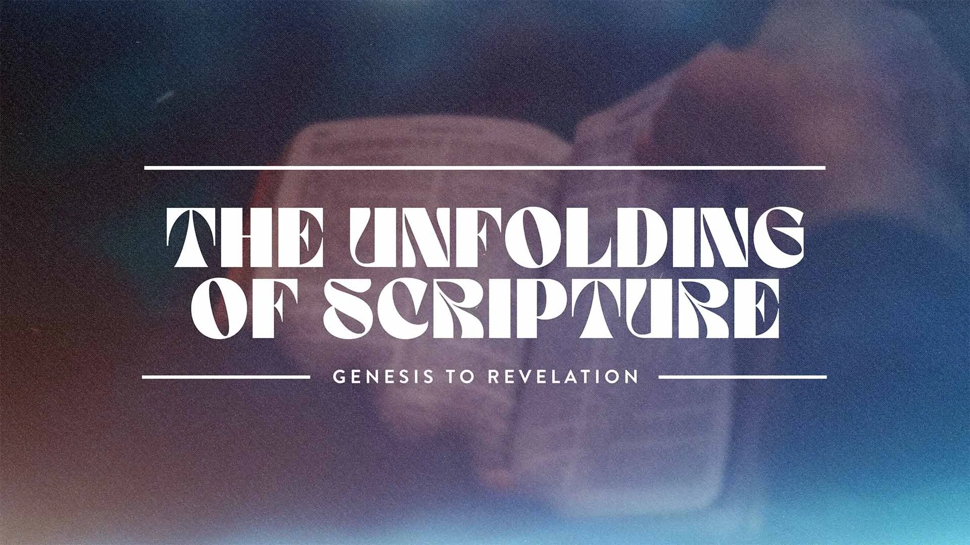 The Unfolding of Scripture: Genesis to Revelation