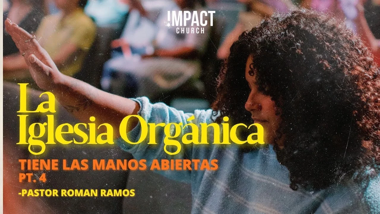 La Iglesia Orgánica: Tiene Las Mano Abiertas (Parte 4)
