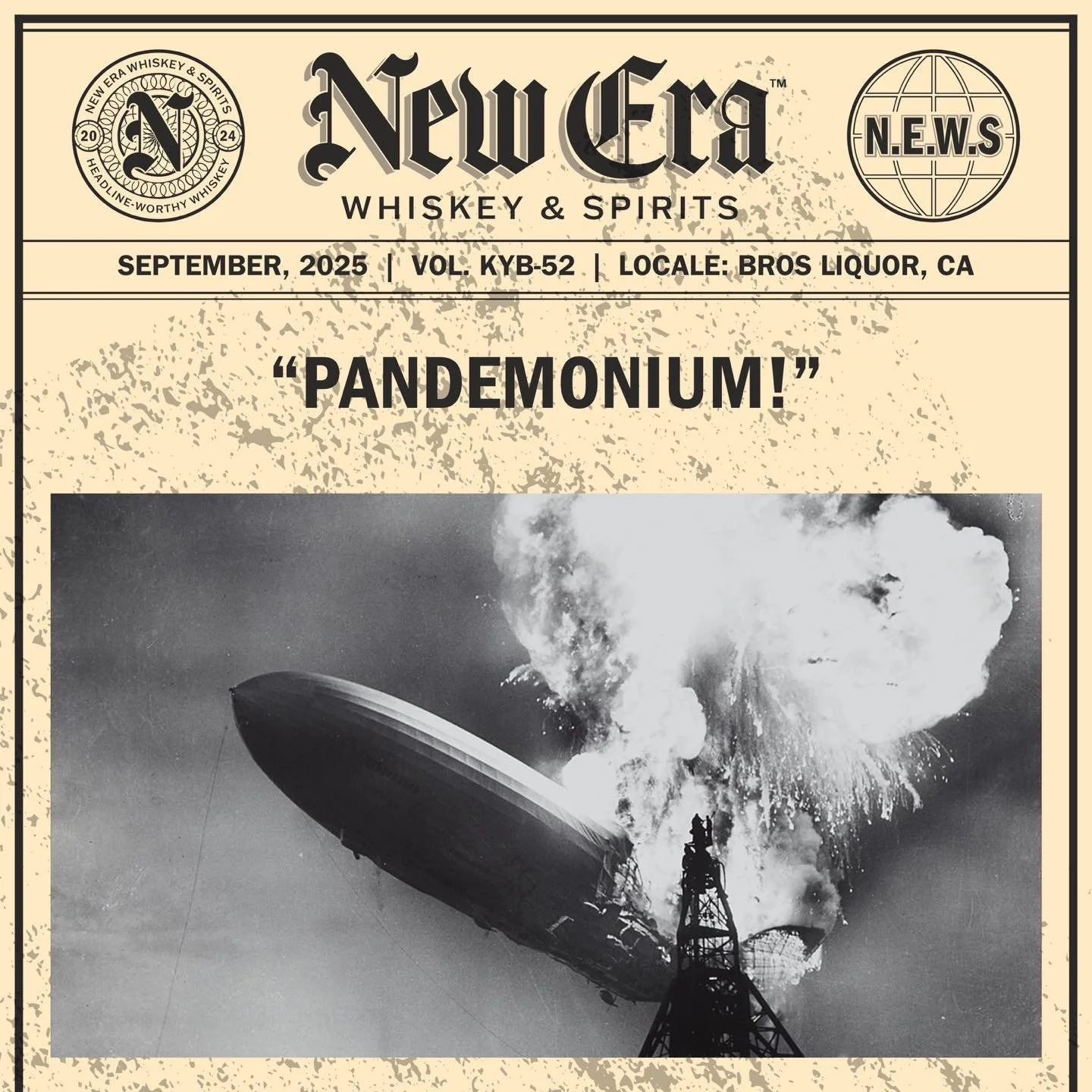 SEPTEMBER, 2025 | VOL. KYB-52 | LOCALE: BROS LIQUOR, CA

&ldquo;PANDEMONIUM!&quot;

&bull;&bull;&bull;

#newerawhiskey #spreadthenews #headlineworthywhiskey #kentuckybourbon #kystraightbourbon #kybourbon #bourbon #whiskey #bourbonwhiskey #makeheadlin